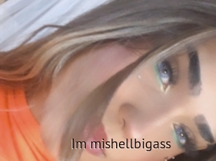 Im_mishellbigass