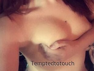 Temptedtotouch