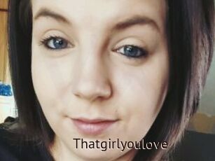 Thatgirlyoulove